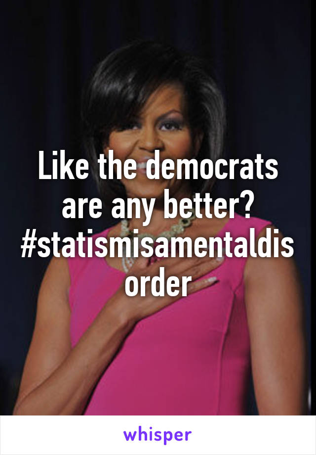 Like the democrats are any better?
#statismisamentaldisorder