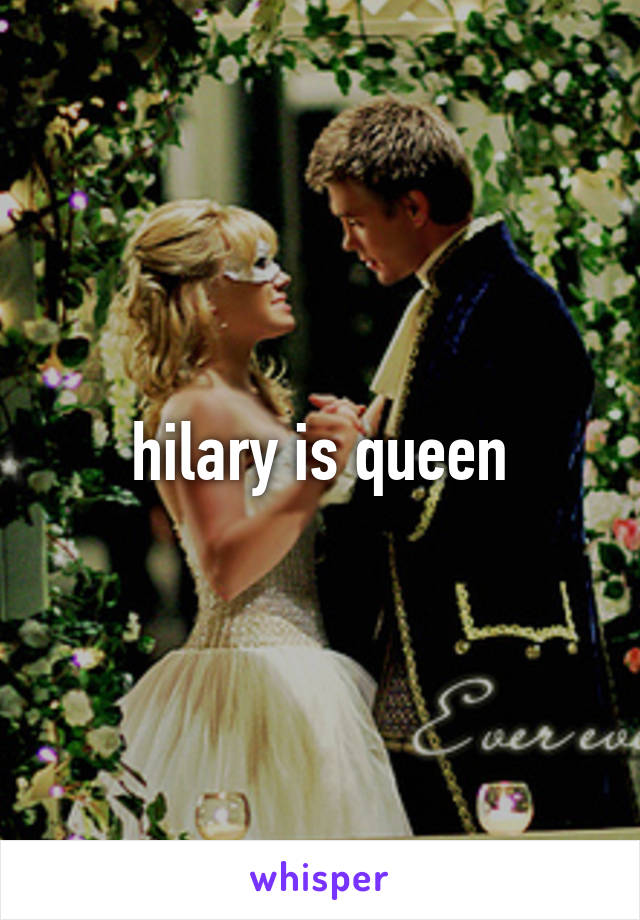 hilary is queen