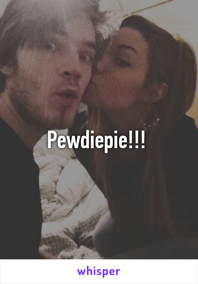 Pewdiepie!!! 