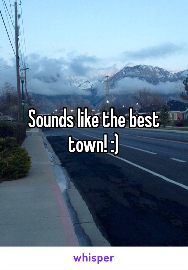 Sounds like the best town! :)