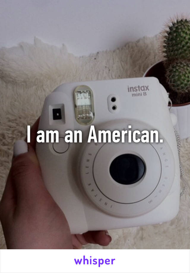 I am an American.