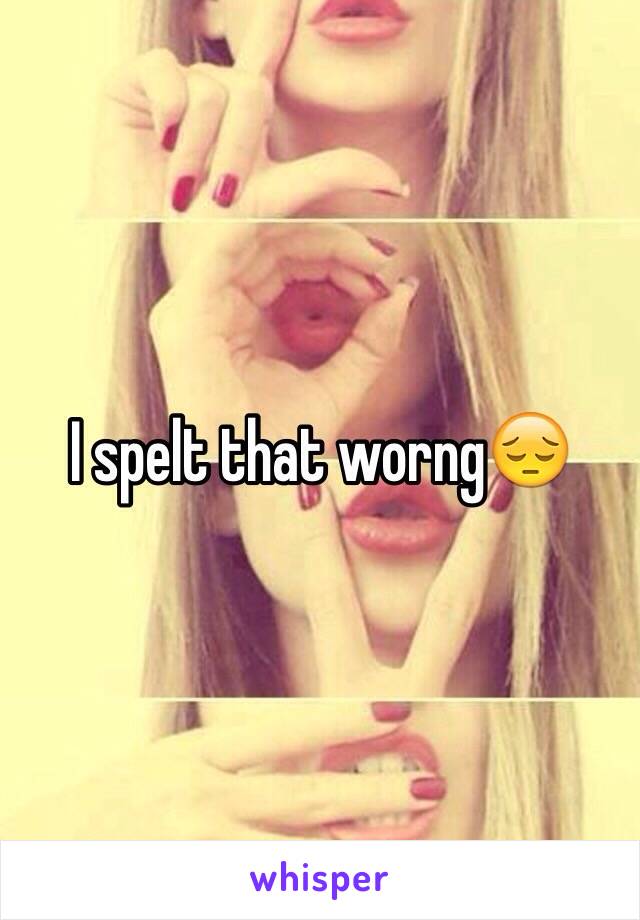 I spelt that worng😔