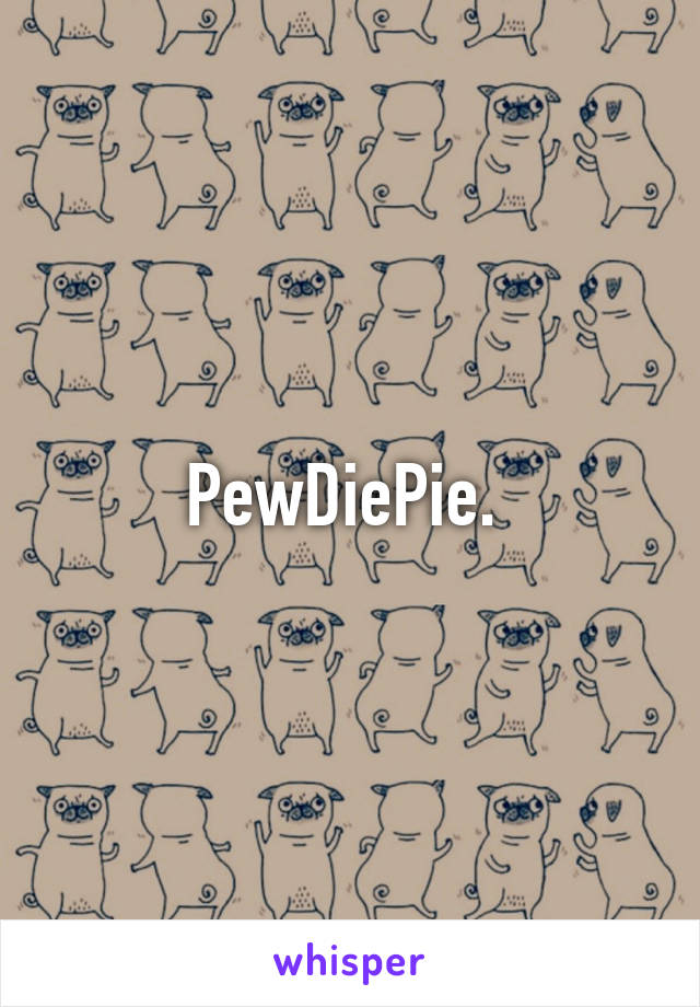 PewDiePie. 