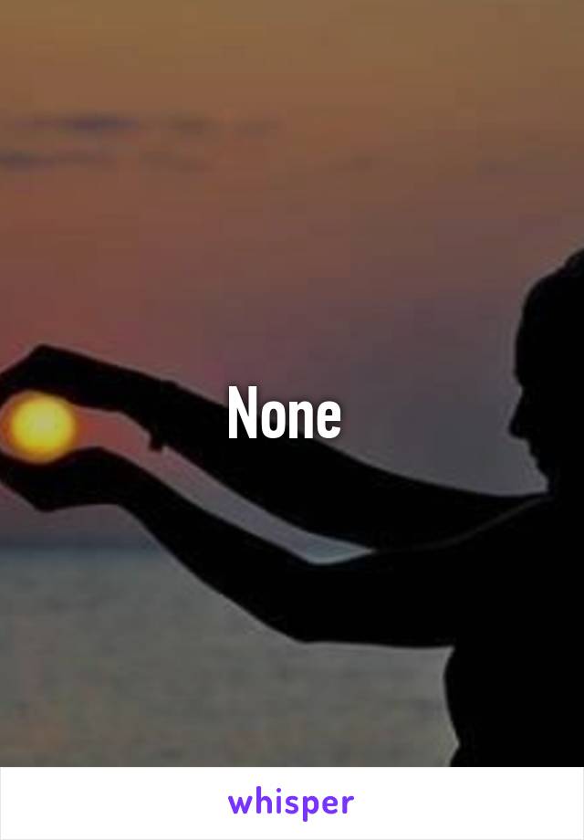 None 