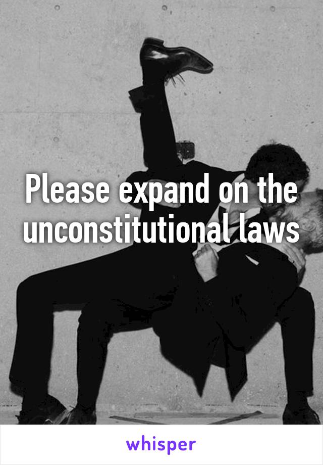 Please expand on the unconstitutional laws 