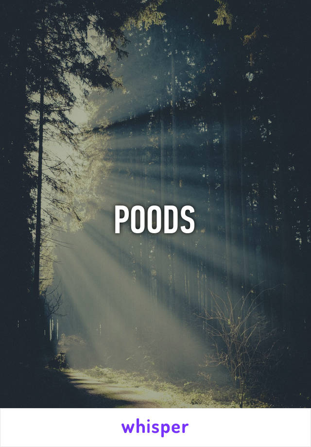 POODS