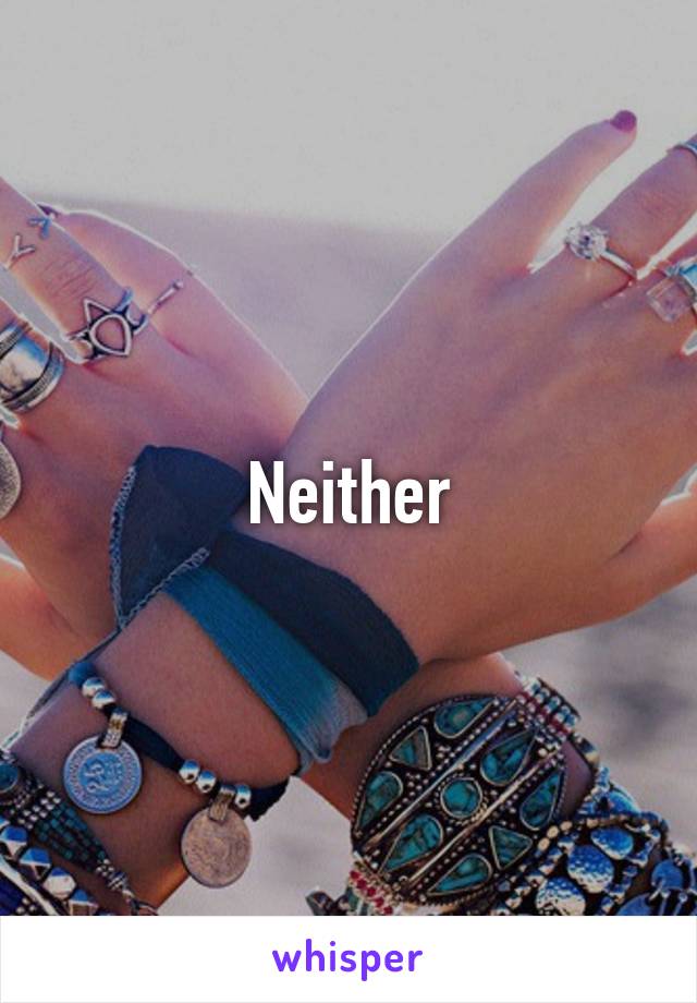 Neither