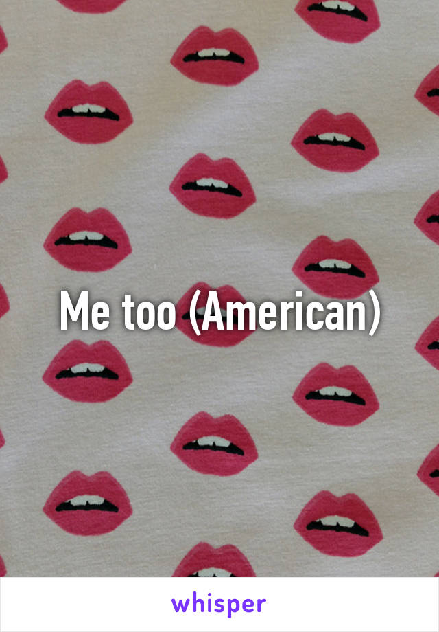 Me too (American)