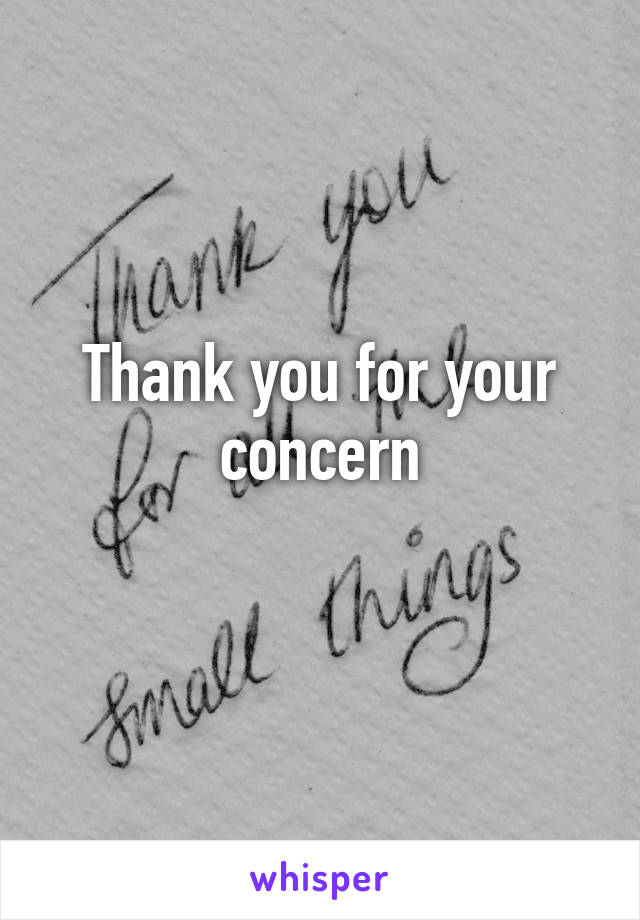 Thank you for your concern
