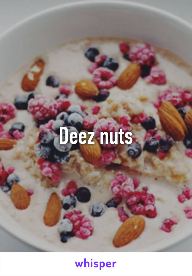 Deez nuts