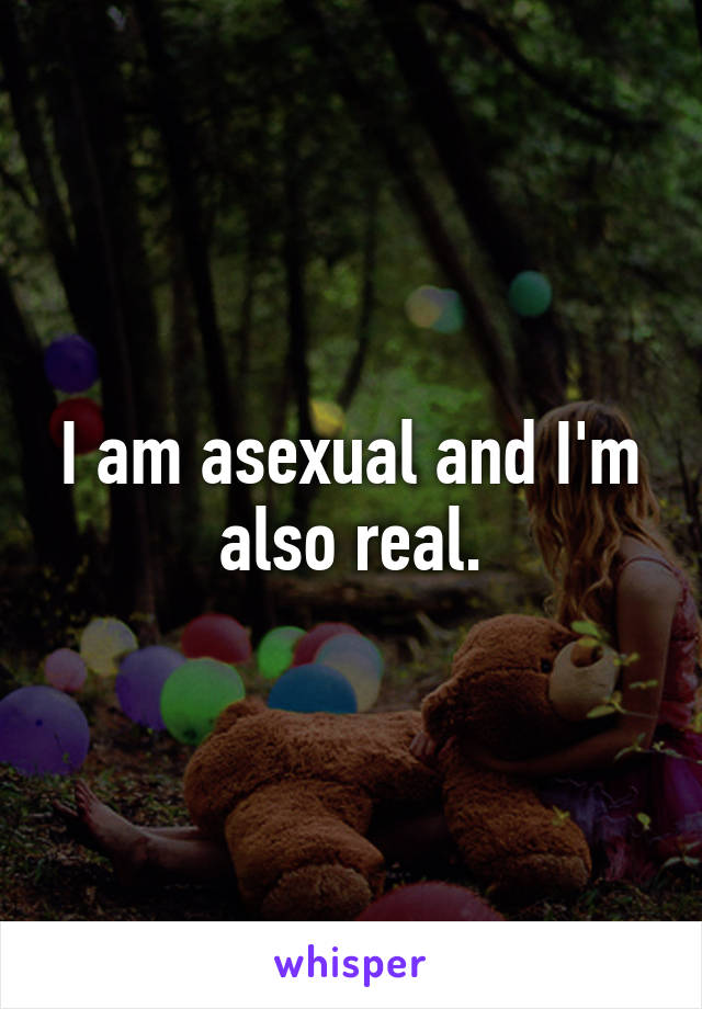 I am asexual and I'm also real.