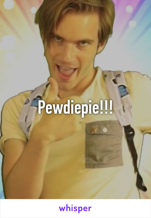 Pewdiepie!!!