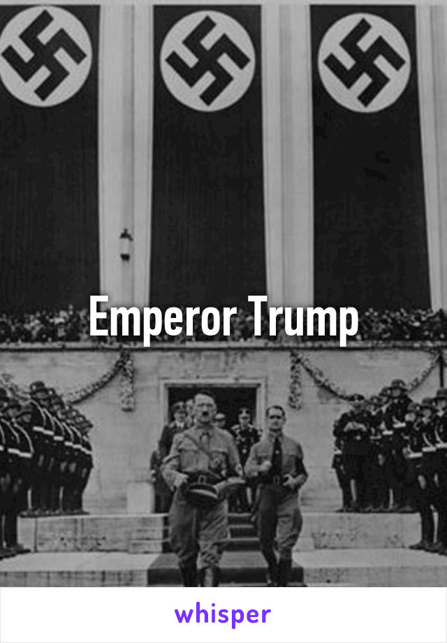 Emperor Trump