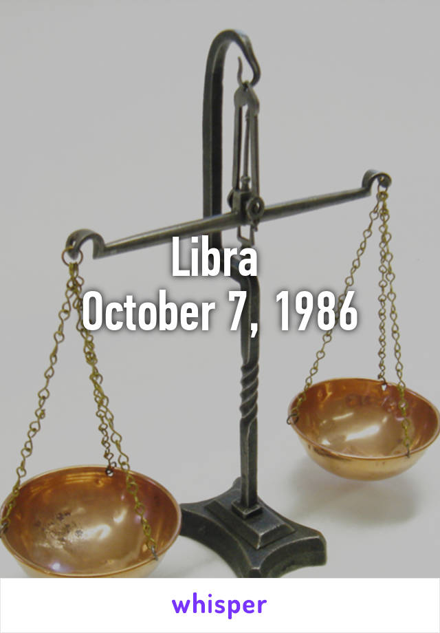 Libra 
October 7, 1986
