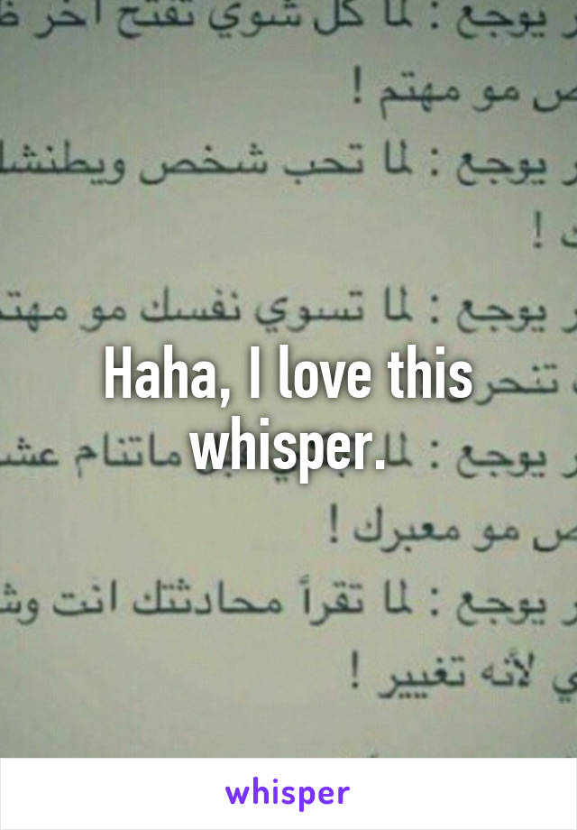 Haha, I love this whisper.