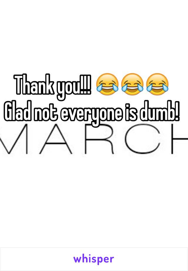 Thank you!!! 😂😂😂 Glad not everyone is dumb!