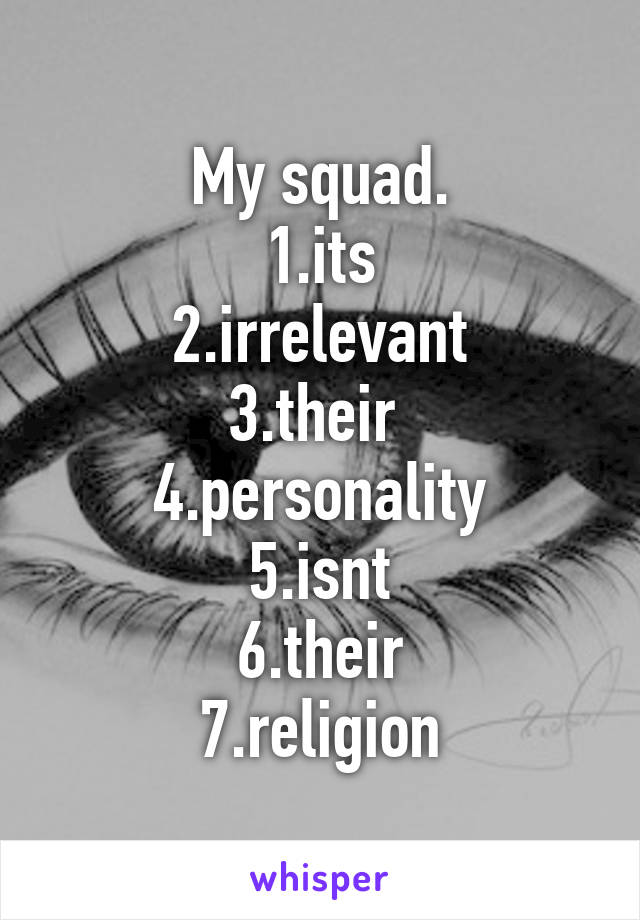 My squad.
1.its
2.irrelevant
3.their 
4.personality
5.isnt
6.their
7.religion