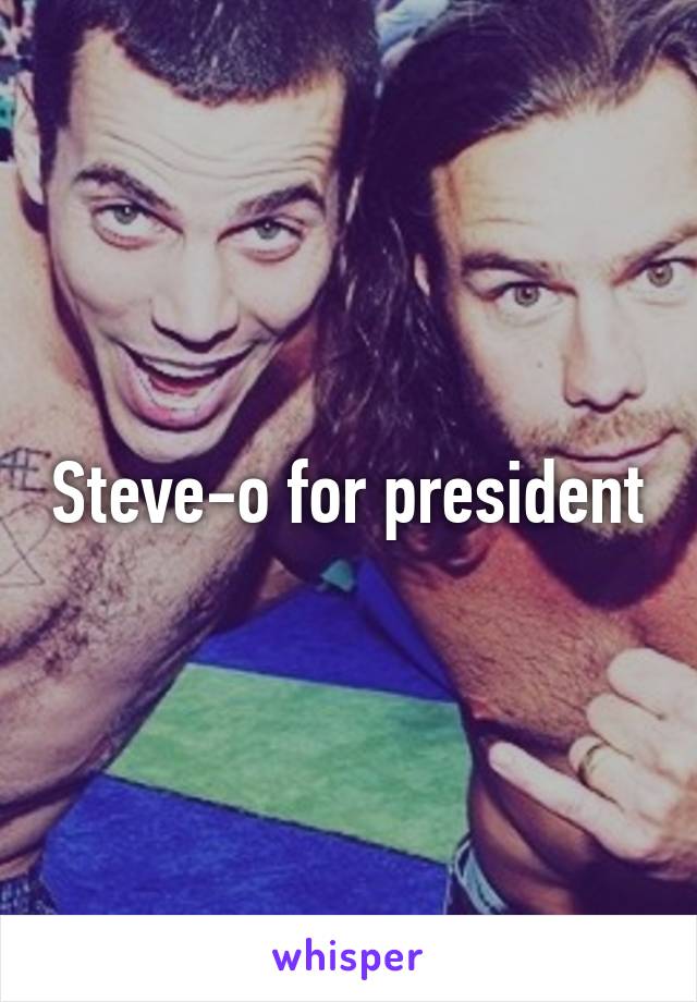 Steve-o for president