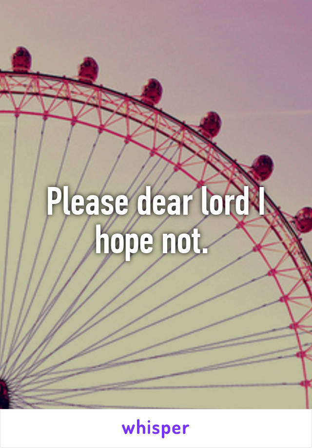 Please dear lord I hope not. 