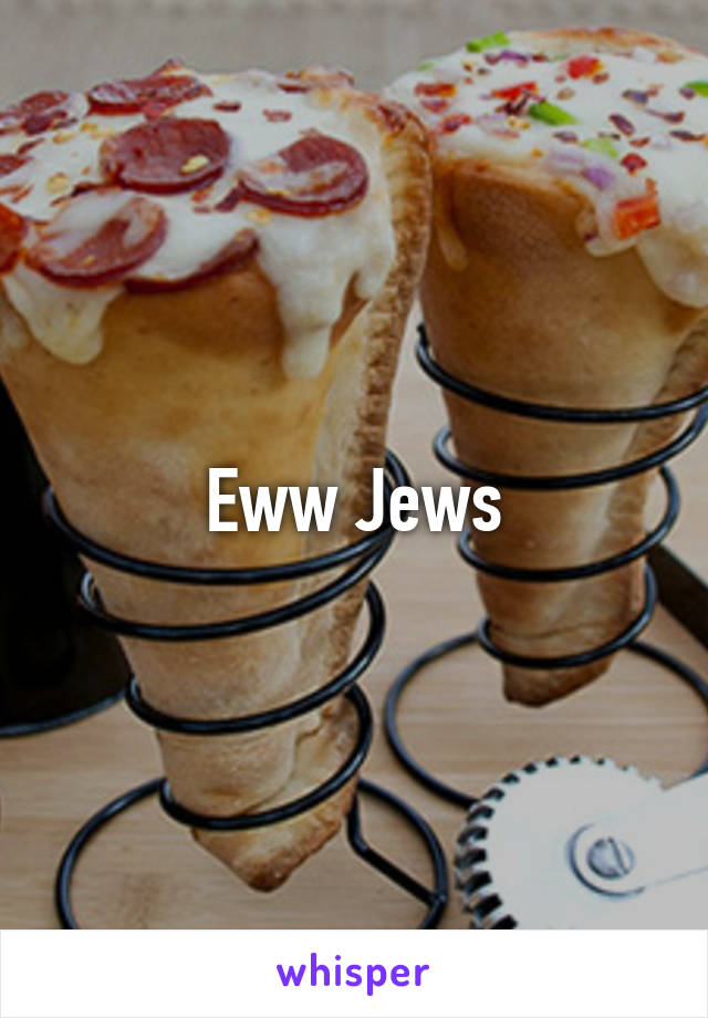 Eww Jews