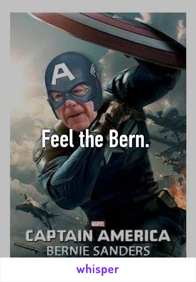 Feel the Bern. 