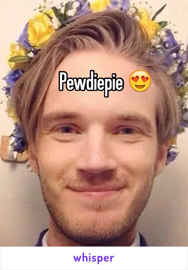 Pewdiepie 😍