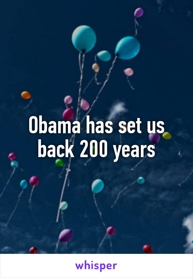 Obama has set us back 200 years