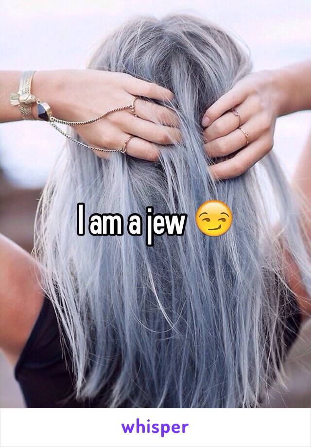 I am a jew 😏