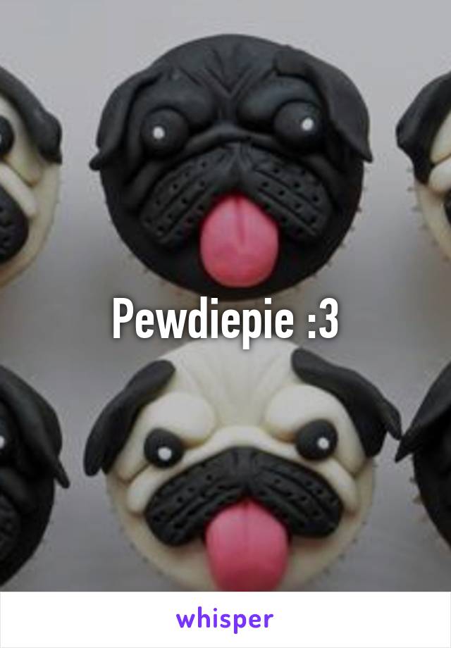 Pewdiepie :3