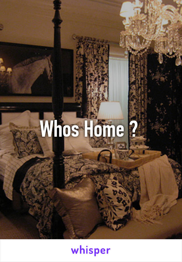 Whos Home ? 