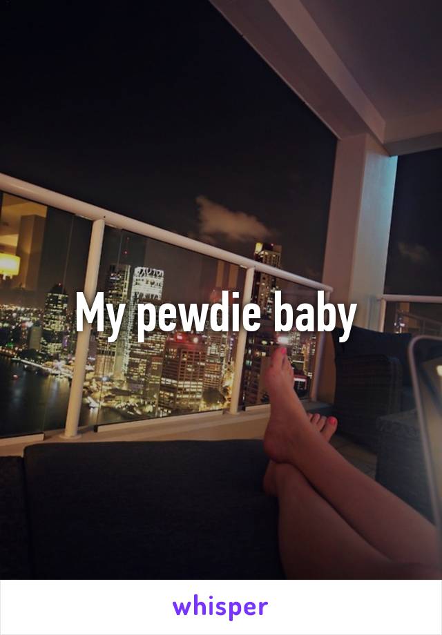 My pewdie baby 