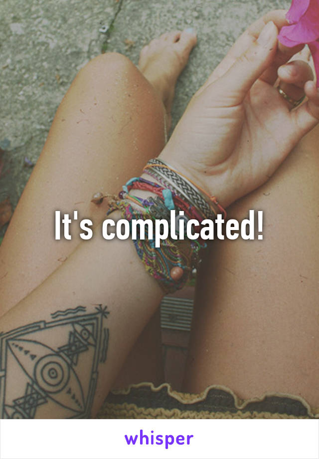 It's complicated!