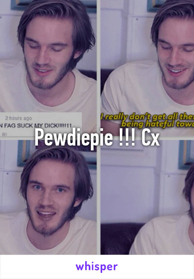 Pewdiepie !!! Cx