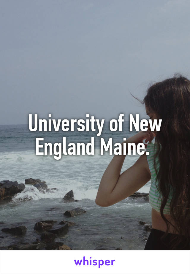 University of New England Maine. 