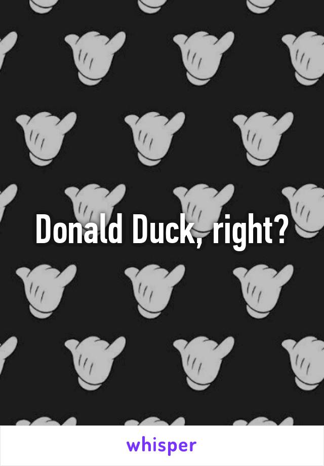 Donald Duck, right?