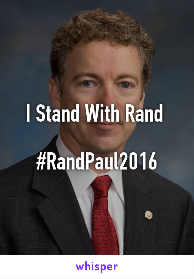 I Stand With Rand 

#RandPaul2016