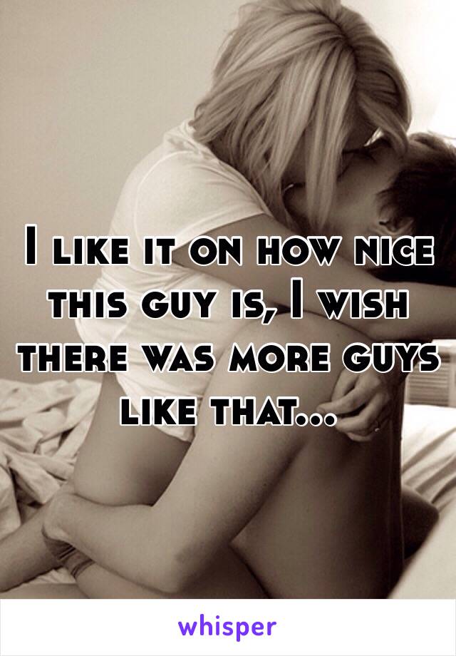 I like it on how nice this guy is, I wish there was more guys like that...