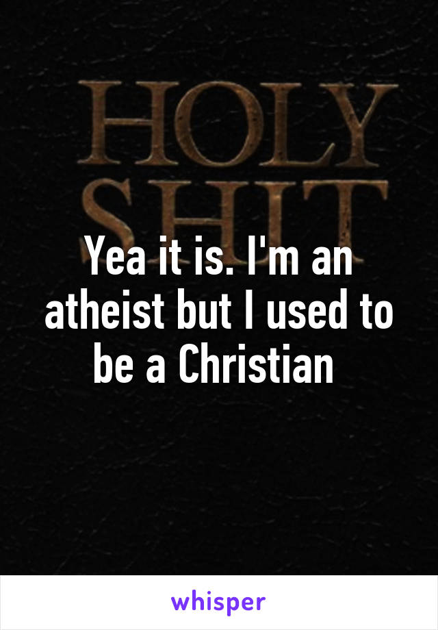 Yea it is. I'm an atheist but I used to be a Christian 