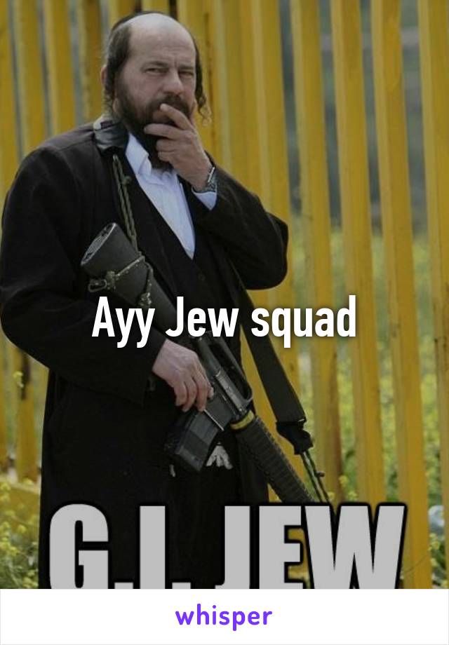 Ayy Jew squad