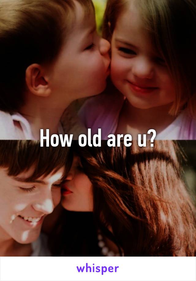 How old are u?