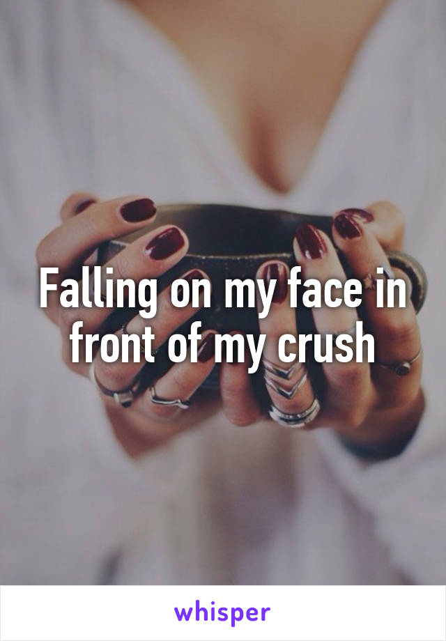 Falling on my face in front of my crush