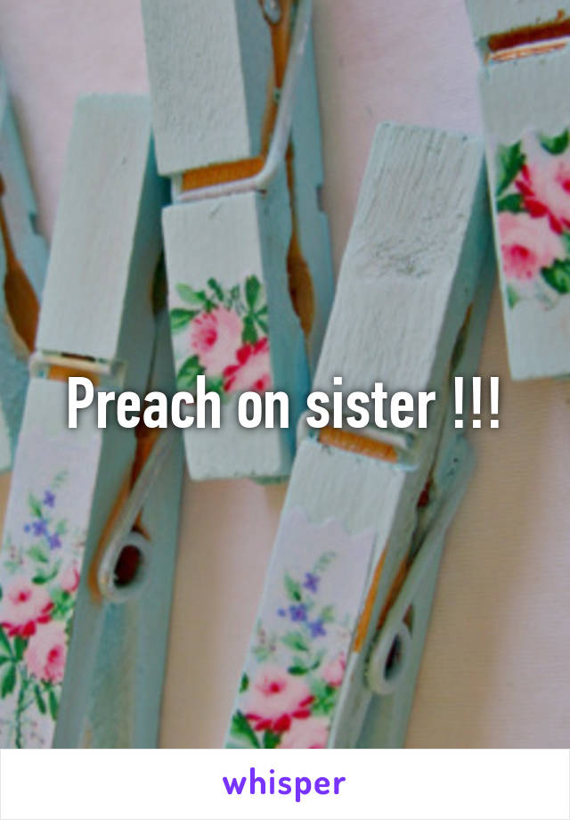 Preach on sister !!!