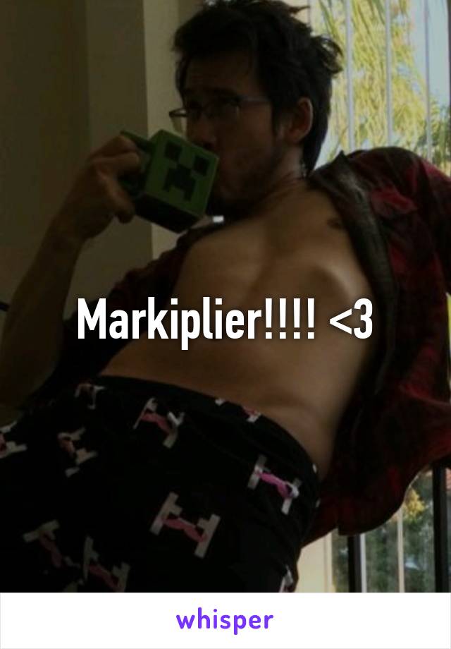 Markiplier!!!! <3