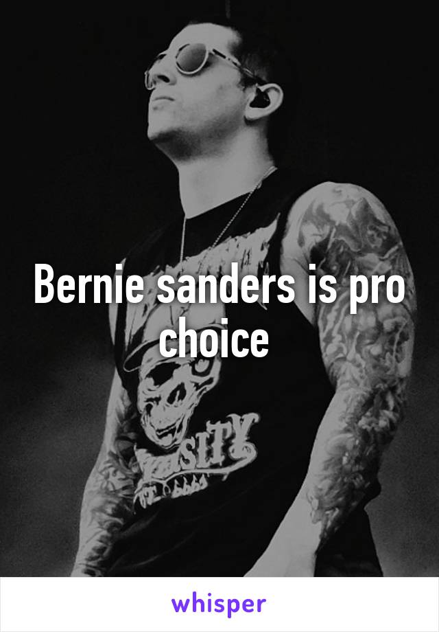 Bernie sanders is pro choice 