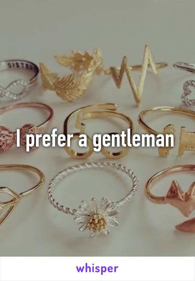 I prefer a gentleman 