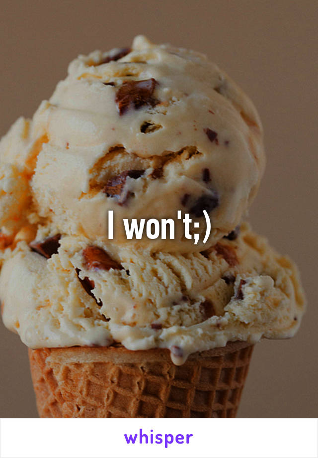 I won't;)