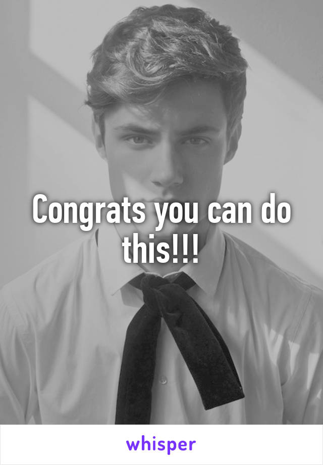 Congrats you can do this!!!