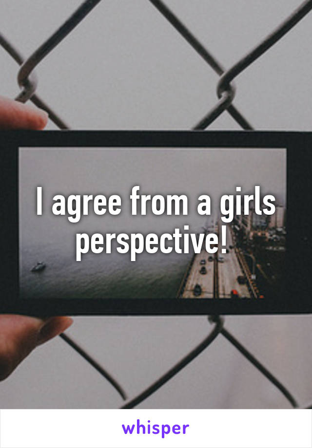 I agree from a girls perspective! 