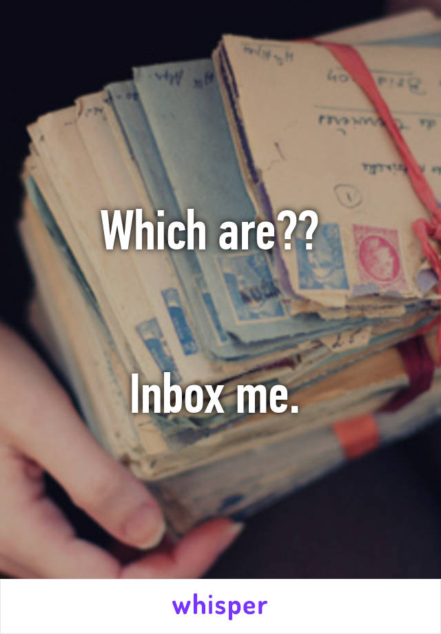 Which are??  


Inbox me. 