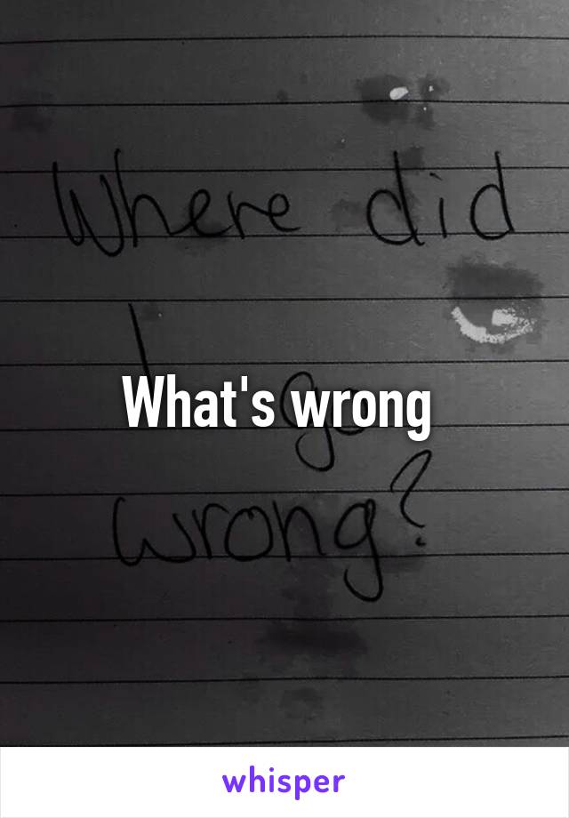 What's wrong 